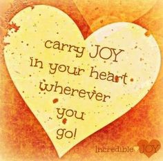 a yellow heart with the words, carry joy in your heart wherever you go on