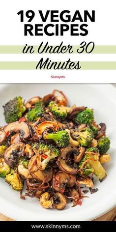 an image of a plate of food with broccoli and mushrooms on it that says vegan recipes in under 30 minutes