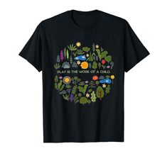 a black t - shirt with plants that says play is the work of a child