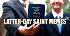 two men in suits holding up a book with the words latter - day saint memes