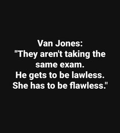 a black and white photo with the words van jones they aren't taking the same exam he gets to be lawless she has to be