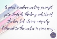 a spiral notebook with the words, a good creative writing project gets students thinking outside of the box but also uniquely attached to the writer in some way