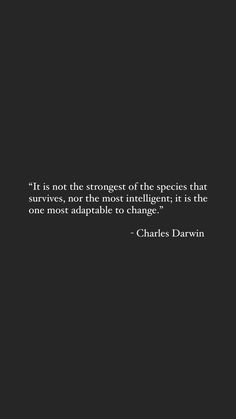 a black and white photo with the quote if not the largest of the species that survive, nori is most intelligent it is the one most adaptable to change