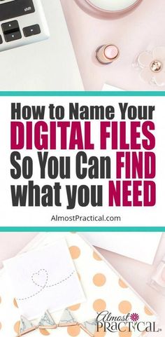 the words how to name your digital files so you can find what you need on it