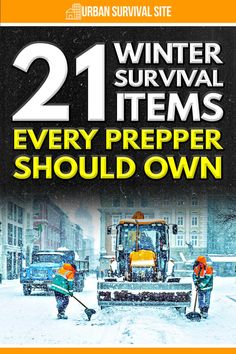 two men are shoveling through the snow in front of some buildings and trucks with text that reads 21 winter survival items every prepper should own