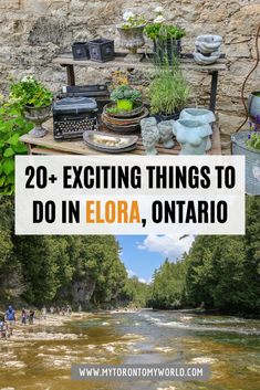 a river with the words 20 exciting things to do in elora, ontario on it