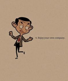 a cartoon character with the words, enjoy your own company on it's face