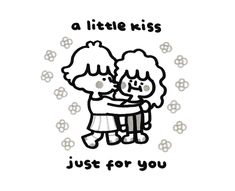 a drawing of two people hugging each other with the words,'a little kiss just for you '