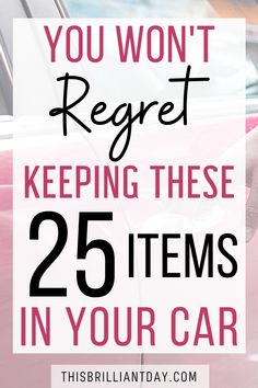 a pink car with the words, you won't regt keeping these 25 items in your car