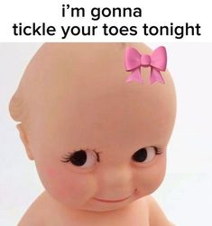 a baby with a pink bow on it's head and the caption says, i'm gonna tickle your toes tonight