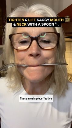 a woman wearing glasses and holding a spoon over her mouth with the words, tighten & lift saggy mouth & neck with a spoon these are simple, effective