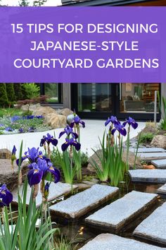 purple flowers and rocks with the words 15 tips for designing japanese - style courtyard gardens