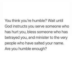 the text that says, you think you're humble? wait until god instructions you