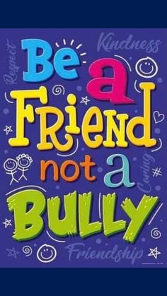 a poster with the words be a friend not a bully in colorful lettering on a blue background