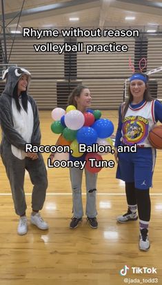 three girls in costumes standing on a basketball court with balloons and the words rhyme without reason volleyball practice raccoon, ball, balloon, and loony tune