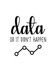 the words data or it didn't happen are in black ink on a white background