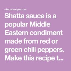 the words shatta sauce is a popular middle eastern condiment made from red or green chili peppers make this recipe