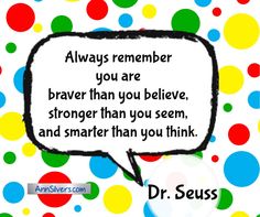 a speech bubble with the words always remember you are brave than you believe, and smarter than