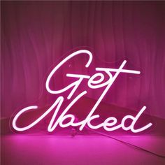 a neon sign that says get naked in white letters on a pink background with the word'get naked'underneath it