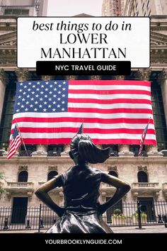 the statue of a woman in front of an american flag and building with text overlay that reads best things to do in lower manhattan, nyc travel guide