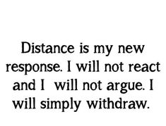 the words distance is my new response i will not react and i will not agree i will simply withraw