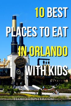 the top 10 places to eat in orlando with kids, including an amusement park