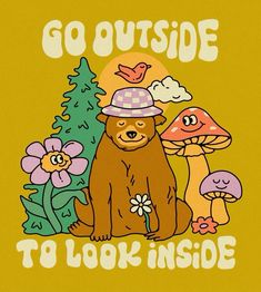 a brown bear wearing a hat sitting in front of mushrooms and trees with the words go outside to look inside