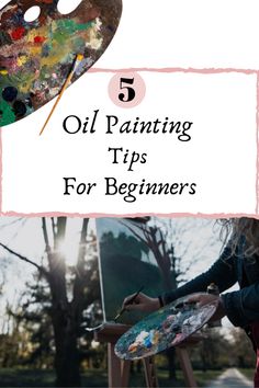 a woman painting on an easel with the words oil painting tips for beginners