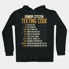 Senior Citizen Texting Codes - Senior Citizen - Hoodie | TeePublic Texting Codes, Gifts For Seniors Citizens, Gift For Grandpa, Old Quotes, Senior Citizen, Old People, Grandpa Gifts, Gag Gifts, Hoodies Design