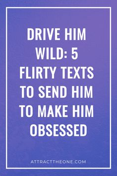 Drive him wild with these 5 flirty texts to make him obsessed. Flirtatious Texts For Him, Flirty Text For Him, Cute Morning Texts, Make Him Obsessed, Message Ideas, Flirty Memes