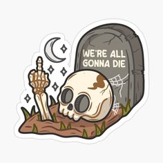 a sticker that says we're all gon na die with a skull on it