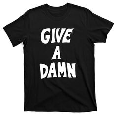 Give A Damn T-Shirt | TeeShirtPalace Funny Graphic Crew Neck T-shirt, Funny Graphic T-shirt With Relaxed Fit, Funny Graphic Design T-shirt With Relaxed Fit, Unisex Band Merch T-shirt With Crew Neck, Band Merch T-shirt With Relaxed Fit Crew Neck, Band Merch T-shirt With Text Print And Crew Neck, Band Merch Crew Neck T-shirt With Text Print, Fan Apparel T-shirt With Graphic Design, Crew Neck, Fan Apparel Graphic T-shirt Crew Neck