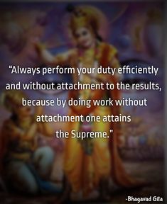 an image with the quote'always perform your duty efficiently and without attachment to the results, because by doing work without attachment