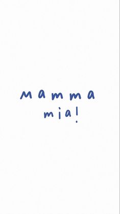 the words mamma mia are written in blue ink