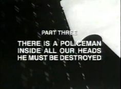 a black and white photo with the words part three there is a policeman inside all our heads he must be destroyed