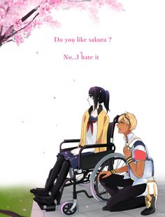 two people sitting in a wheel chair next to each other with the caption do you like sakura? no i hate it