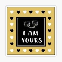 i am yours sticker with two handcuffs and hearts in the background, on a black square