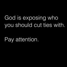 a black background with the words god is exposing who you should cut ties with pay attention