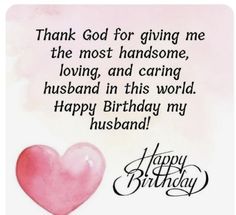 a happy birthday card with a pink heart and the words thank god for giving me the most handsome loving and caring husband in this world