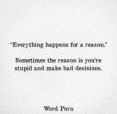 Everything Happens For A Reason, Bad Decisions, Math Equations, Quotes