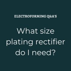 what size platting rectifier do i need? by electronic farming q & a's