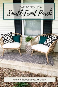 two wicker chairs sitting in front of a window with text overlay that reads how to style a small front porch