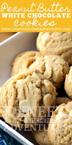 peanut butter white chocolate chip cookies in a bowl with text overlay that reads, peanut butter white chocolate chip cookies