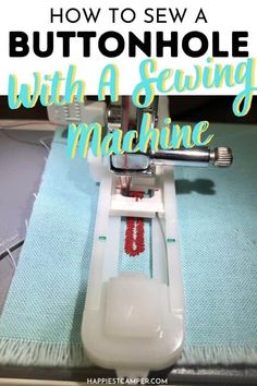 a sewing machine with the words how to sew a buttonhole with a sewing machine