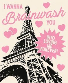 the eiffel tower has pink hearts on it's side and says, i wanna bridwash you into loving me forever