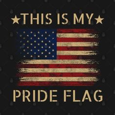 this is my pride flag t - shirt design with an american flag on the front