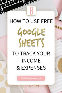 a laptop with the words how to use free google sheets to track your income and expenses