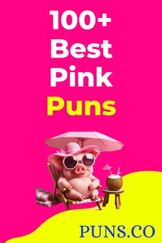 a pig with sunglasses on sitting in a chair under an umbrella and the words, 100 + best pink puns