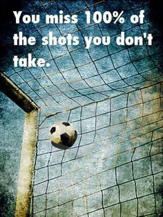 a soccer ball is in the goal net, with an advertise that reads you miss 100 % of the shots you don't take