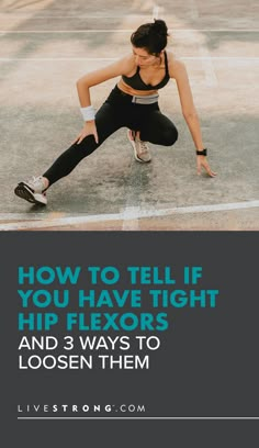 a woman stretching her legs with the words how to tell if you have tight hip flexors and 3 ways to loosen them